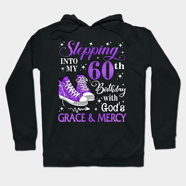 Stepping Into My 60th Birthday With God's Grace & Mercy Bday Hoodie by MaxACarter